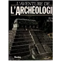 L'aventure de l'archéologie. - FAGAN Brian M.