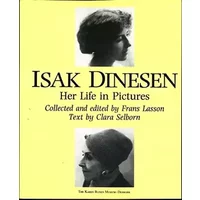 Isak Dinesen Her life in pictures collected and edited by Frans Lasson Text by Clara Selborn