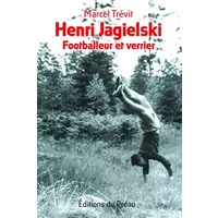 Henri Jagielski, footballeur et verrier - Marcel Trevit