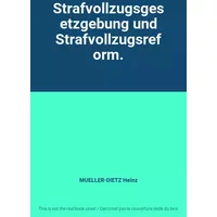 Strafvollzugsgesetzgebung und Strafvollzugsreform. - MUELLER-DIETZ Heinz