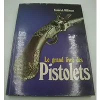 LE GRAND LIVRE DES PISTOLETS - WILKINSON FREDERICK