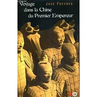 VOYAGE DANS LA CHINE DU PREMIER EMPEREUR. - FRECHES JOSE