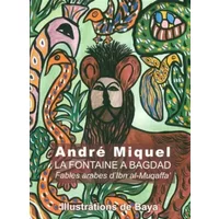 La fontaine à Bagdad: Fables arabes d'Ibn al-Muqaffa' - André Miquel