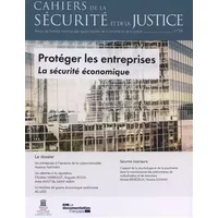 Protéger les entreprises - La sécurité économique (Cahiers de la sécurité et de la justice n°34)