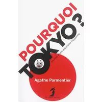 Pourquoi Tokyo ? : Journal d'une aspirante Nipponne - Agathe Parmentier