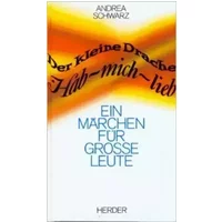 Der kleine Drache Hab-mich-lieb: Ein Märchen für grosse Leute von Andrea Schwarz ( 2006 )