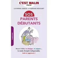 SOS parents débutants, c'est malin : nourrir Bébé, le changer, le soigner... le mode d'emploi indispensable, testé et approuvé ! - Catherine Gerbod,