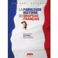 La fabuleuse histoire du drapeau français - Raphaël Delpard, Yves Guéna