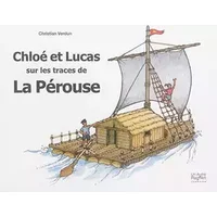 Chloé et Lucas sur les traces de la Pérouse : Carnet de voyage - Christian Verdun