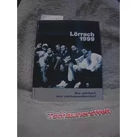 Lörrach 1999. Das Jahrbuch zum Jahrtausendwechsel. Mit Chronik vom 1. Oktober 1998 bis 30. September 1999. - Helmut LÖRRACH - Bürgel