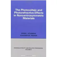 Photovoltaic and Photo-refractive Effects in Noncentrosymmetric Materials (Ferroelectricity and Related Phenomena,) by Paul J. Sturman (1992