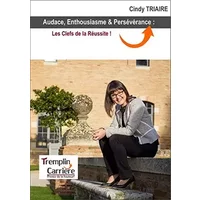 Audace, Enthousiasme & Persévérance : Les Clefs de la Réussite ! - Cindy Triaire