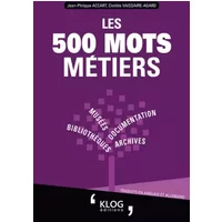Les 500 mots métiers Bibliothèques, archives, documentation, musées: Traduits en anglais et allemand