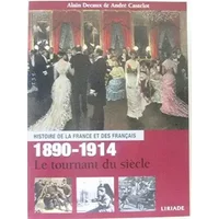 HISTOIRE DE LA FRANCE ET DES FRANCAIS - 1890-1914 - LE TOURNANT DU SIECLE. - DECAUX ALAIN / CASTELOT ANDRE