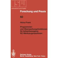 Programmier- und ?berwachungsfunktionen f?r teileartbezogene NC-Werkzeugmaschinen (ISW Forschung und Praxis) (Volume 60) (German Editi