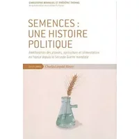 Semences : une histoire politique : Am??lioration des plantes, agriculture et alimentation en France depuis la Seconde Guerre mondiale by Ch