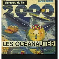 PIONNIERS DE L'AN 2000. LES OCEANAUTES. - LUCIEN BARNIER ET MORVAN LEBESQUE