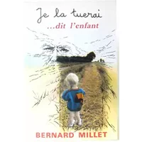 Je le tuerai. dit l'enfant ou -le grand jeu de la vie-. - Millet Bernard