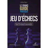 Le grand guide pratique du jeu d'échecs: Tactique, ouvertures, finales, stratégie, jeu en ligne, ordinateurs... toutes les techniques contem - Graham Burgess
