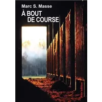 A bout de course - Marc S. Masse