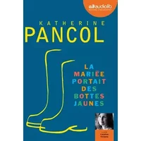 La mariée portait des bottes jaunes: Livre audio 2 CD MP3 - Katherine Pancol