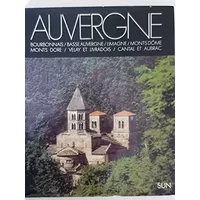 AUVERGNE Bourbonnais, Basse Auvergne, Limagne, Monts Dôme, Monts Dore, Velay et Livradois, Cantal et Aubrac - Alexandre Vialatte