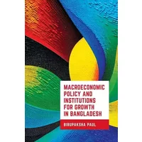 Macroeconomic Policy and Institutions For Growth in Bangladesh - Birupaksha Paul