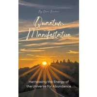 Quantum Manifestation: Harnessing the Energy of the Universe for Abundance - Elena Sinclair