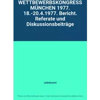 WETTBEWERBSKONGRESS MÜNCHEN 1977. 18.-20.4.1977. Bericht. Referate und Diskussionsbeiträge - unbekannt