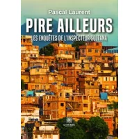 Pire ailleurs - les enquetes de l inspecteur soltana - Pascal Laurent