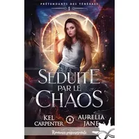 Séduite par le chaos: Prétendants des Ténèbres, T1 - Kel Carpenter, Aurelia Jane
