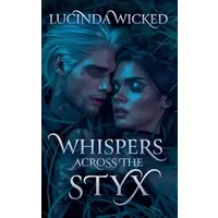 Whispers Across the Styx - Lucinda Wicked