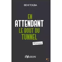 EN ATTENDANT LE BOUT DU TUNNEL
