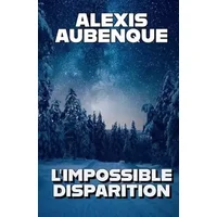 L'IMPOSSIBLE DISPARITION - Alexis Aubenque