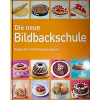 Die neue Bildbackschule - Schritt für Schritt backen lernen - unbekannt