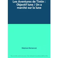 Les Aventures de Tintin : Objectif lune / On a marché sur la lune - Stéphane Bernasconi