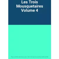 Les Trois Mousquetaires Volume 4