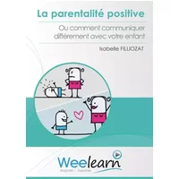 La Parentalité Positive ou Comment communiquer différemment avec Votre Enfant Isabelle Filliozat - Isabelle Filliozat