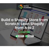 Build a Shopify Store from Scratch: Lean Shopify from A to Z Alpha Academy Code
