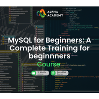 MySQL for Beginners: A Complete Training for beginnners Alpha Academy Code