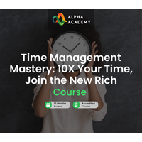 Time Management Mastery: 10X Your Time, Join the New Rich Alpha Academy Code