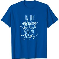 In The Morning T Shirt
