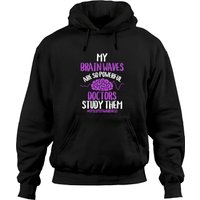 My Brain Waves Are So Powerful Doctors Study Them Epilepsy Hoodies