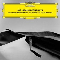 Joe Hisaishi Conducts: Steve Reich: The Desert Music/Joe Hisaishi: The End of the World