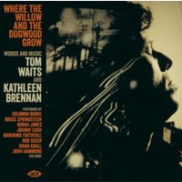 Where the Willow and the Dogwood Grow: Words and Music By Tom Waits and Kathleen Brennan