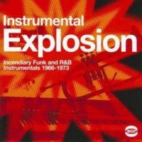 Instrumental Explosion: Incendiary Funk and R&B Instrumentals 1966-1973