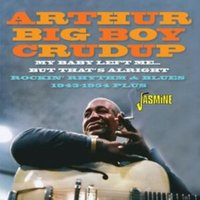 My Baby Left Me... But That's Alright: Rockin' Rhythm & Blues 1943-1954 Plus