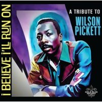 I believe I'll run on: A tribute to wilson pickett