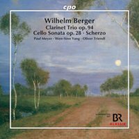 Wilhelm Berger: Clarinet Trio, Op. 94/Cello Sonata, Op. 28