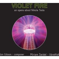 Jon Gibson: Violet Fire: An Opera About Nikola Tesla
